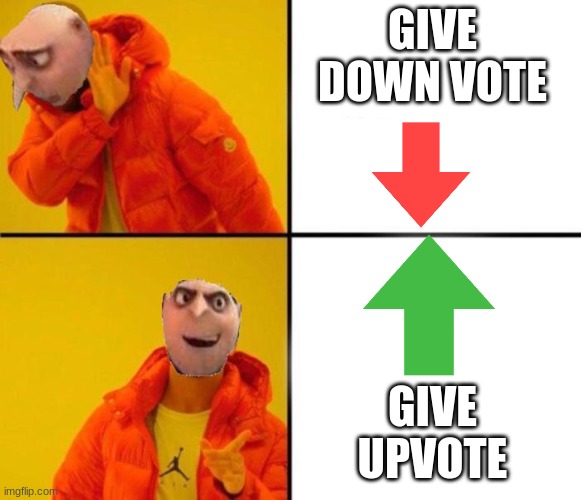 up n down | GIVE DOWN VOTE; GIVE UPVOTE | image tagged in gru drake | made w/ Imgflip meme maker