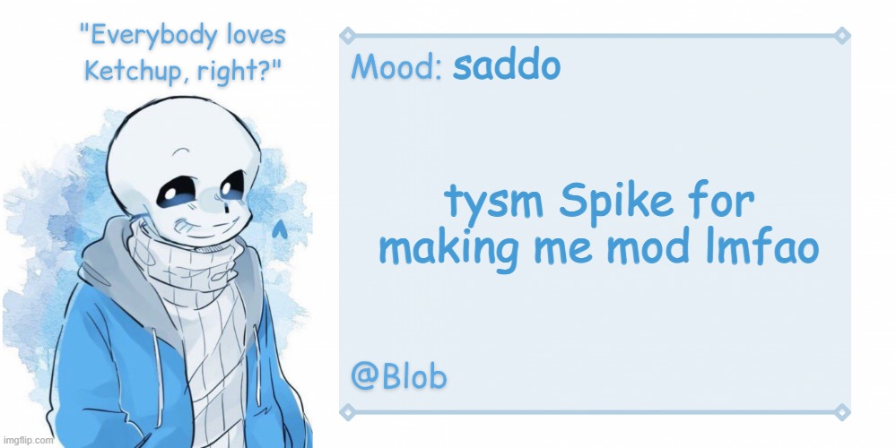 Blob's Sans Template | saddo; tysm Spike for making me mod lmfao | image tagged in blob's sans template | made w/ Imgflip meme maker