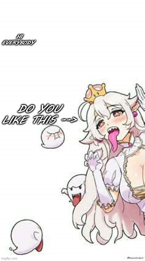 Buur sorry -_- | HI EVERYBODY; DO YOU LIKE THIS --> | image tagged in queenboo | made w/ Imgflip meme maker