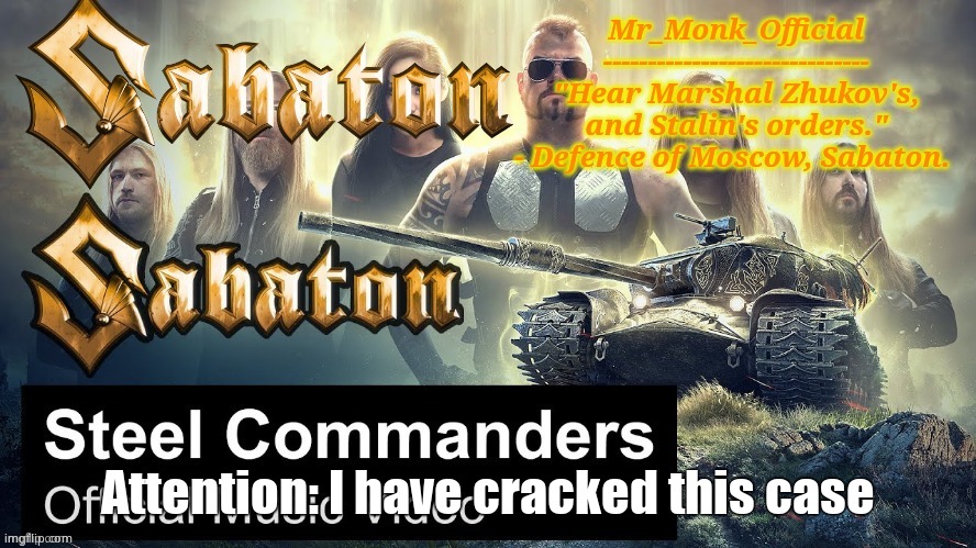 Mr_Monk Sabaton Temp | Attention: I have cracked this case | image tagged in mr_monk sabaton temp | made w/ Imgflip meme maker