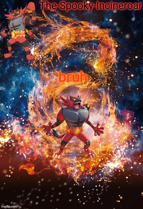 Incineroar Temp | bruh | image tagged in incineroar temp | made w/ Imgflip meme maker