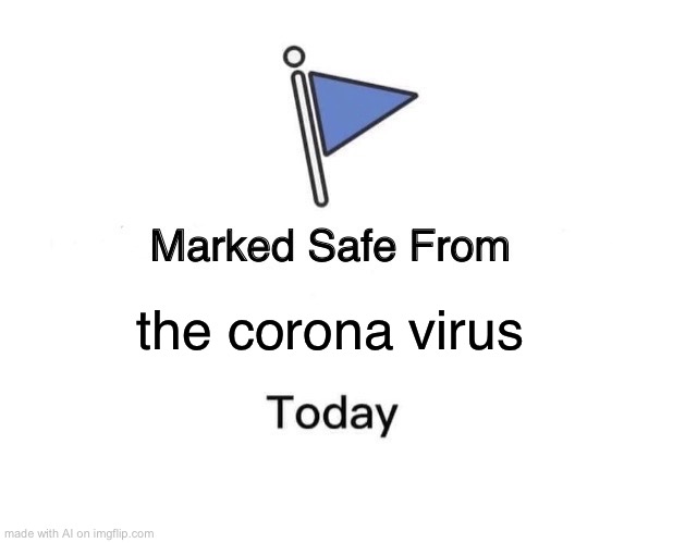 Marked safe from corona virus | the corona virus | image tagged in memes,marked safe from,coronavirus,covid | made w/ Imgflip meme maker