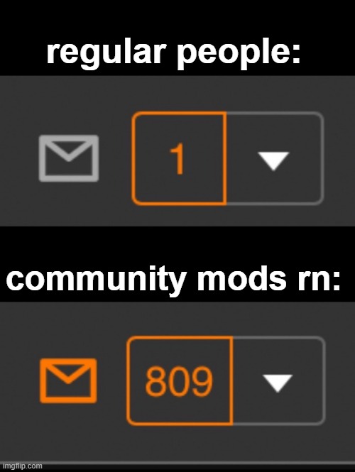 e | regular people:; community mods rn: | image tagged in 1 notification vs 809 notifications with message | made w/ Imgflip meme maker