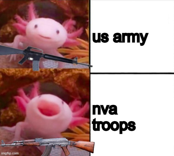 axolotl drake | us army; nva troops | image tagged in axolotl drake | made w/ Imgflip meme maker