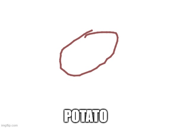 part 2 | POTATO | image tagged in blank white template | made w/ Imgflip meme maker
