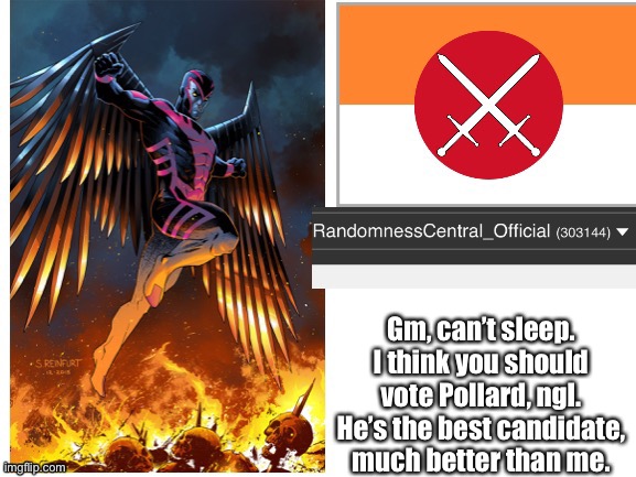 RandomnessCentral announcement temp | Gm, can’t sleep. I think you should vote Pollard, ngl. He’s the best candidate, much better than me. | image tagged in randomnesscentral announcement temp | made w/ Imgflip meme maker