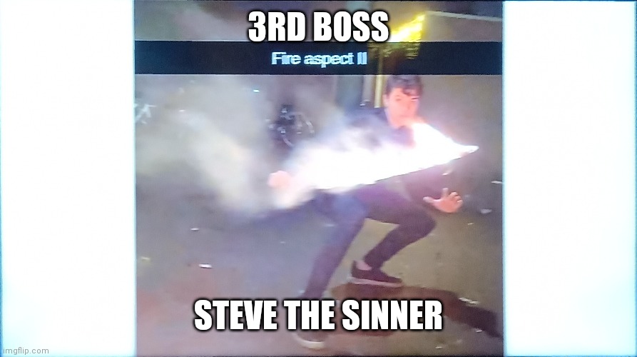 3rd boss 70 upvotes to defeat |  3RD BOSS; STEVE THE SINNER | image tagged in why do i hear boss music | made w/ Imgflip meme maker