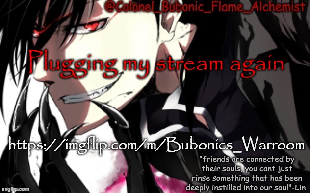 Because I can | Plugging my stream again; https://imgflip.com/m/Bubonics_Warroom | image tagged in another lin yao temp thanks bean | made w/ Imgflip meme maker