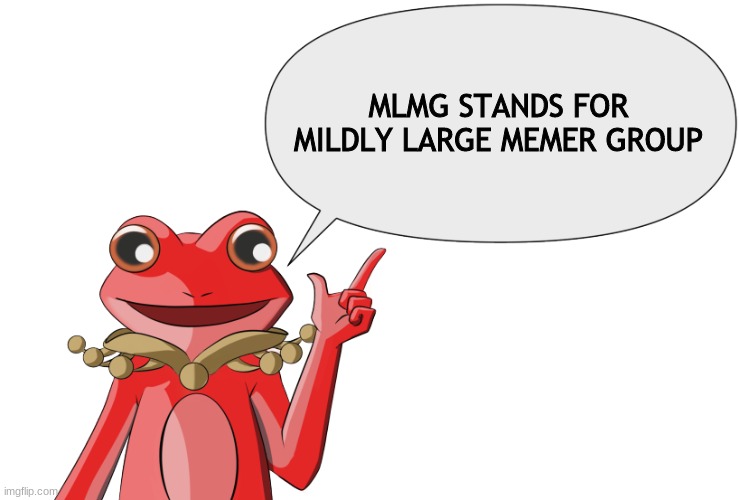 Fy's Wise Words | MLMG STANDS FOR MILDLY LARGE MEMER GROUP | image tagged in fy's wise words | made w/ Imgflip meme maker