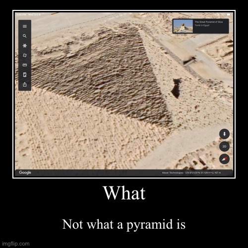 Sigh. A pyramid is not flat | image tagged in funny,demotivationals | made w/ Imgflip demotivational maker