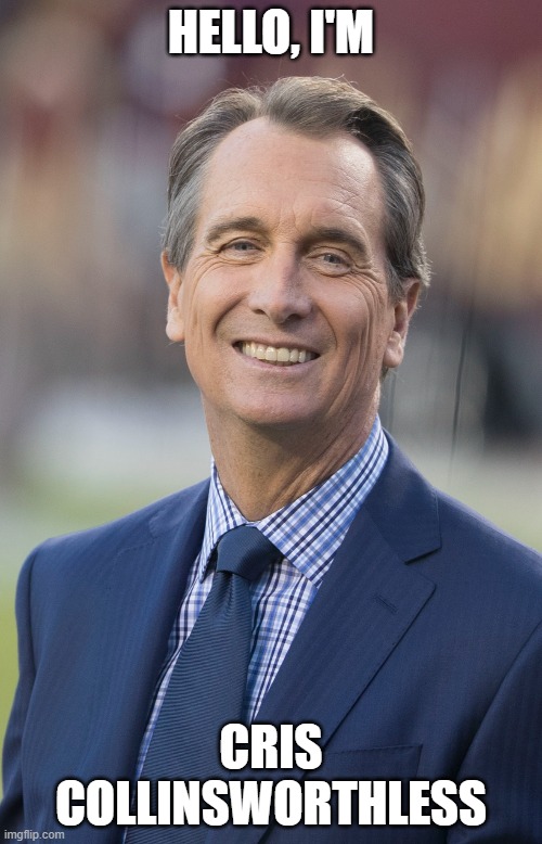 Worthless | HELLO, I'M; CRIS COLLINSWORTHLESS | image tagged in cris collinsworth,collinsworth,worthless,bengals | made w/ Imgflip meme maker