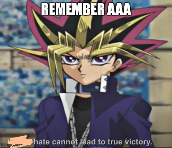 Hate Cannot Lead To True Victory | REMEMBER AAA | image tagged in hate cannot lead to true victory | made w/ Imgflip meme maker