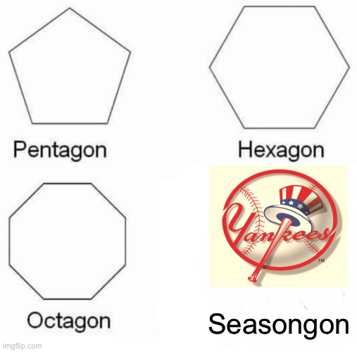 Yankees lose | Seasongon | image tagged in memes,pentagon hexagon octagon | made w/ Imgflip meme maker