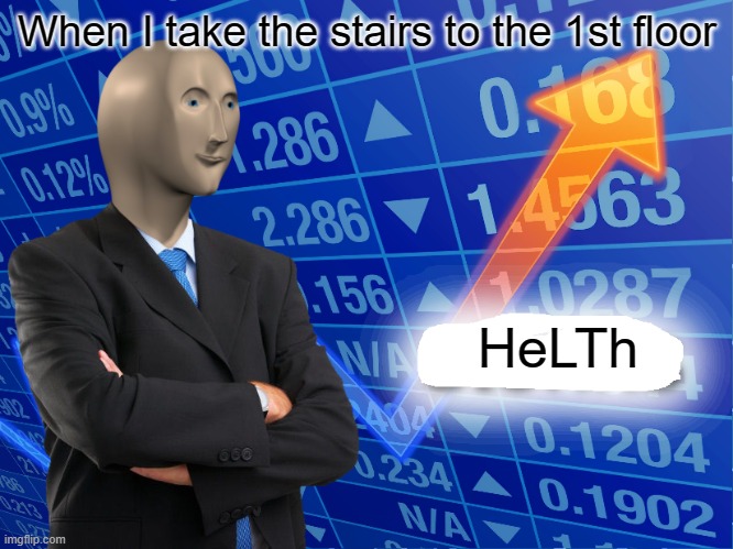 Done exercising for the day | When I take the stairs to the 1st floor; HeLTh | image tagged in empty stonks | made w/ Imgflip meme maker