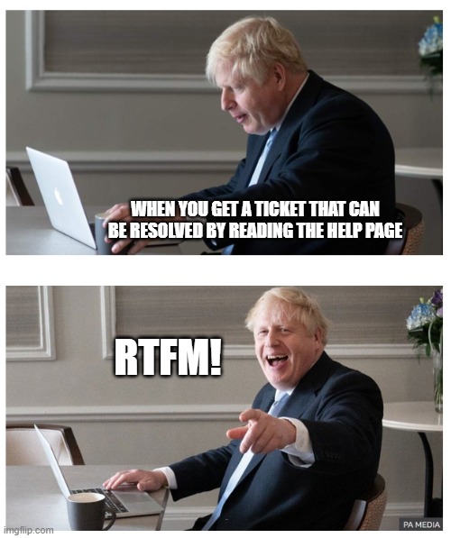 Tech Support Boris | WHEN YOU GET A TICKET THAT CAN BE RESOLVED BY READING THE HELP PAGE; RTFM! | image tagged in tech support,boris johnson,boris,programming,computers | made w/ Imgflip meme maker