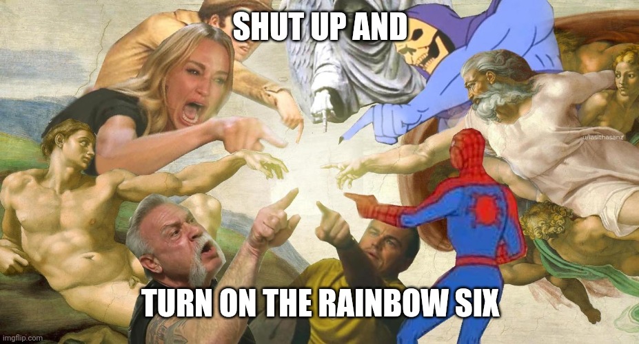 Rainbow six | SHUT UP AND; TURN ON THE RAINBOW SIX | image tagged in rainbow six siege | made w/ Imgflip meme maker