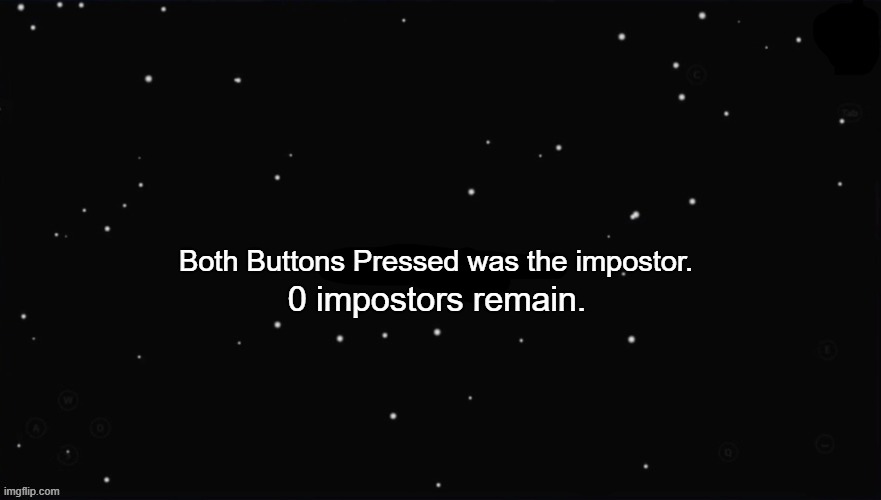 two buttons is better | Both Buttons Pressed was the impostor. 0 impostors remain. | image tagged in x was the impostor | made w/ Imgflip meme maker
