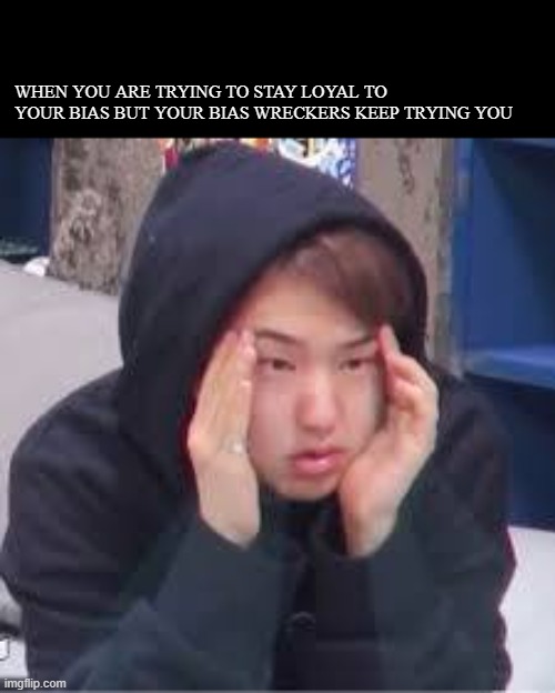 when you are tryimg to stay loval to yor bias | WHEN YOU ARE TRYING TO STAY LOYAL TO YOUR BIAS BUT YOUR BIAS WRECKERS KEEP TRYING YOU | image tagged in seventeen,meme,funny memes,bias,loyalty | made w/ Imgflip meme maker