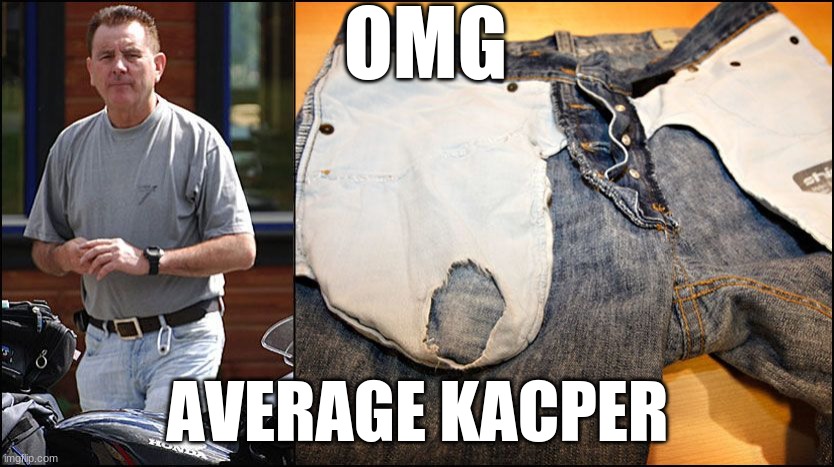 The average kacper | OMG; AVERAGE KACPER | image tagged in the pocketman | made w/ Imgflip meme maker
