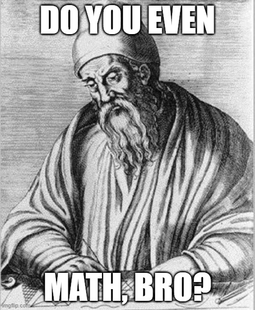 do you even math | DO YOU EVEN; MATH, BRO? | image tagged in math | made w/ Imgflip meme maker