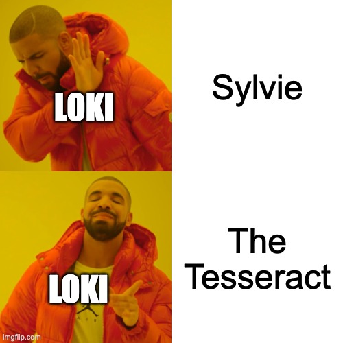 Loki in a Nutshell | Sylvie; LOKI; The Tesseract; LOKI | image tagged in memes,drake hotline bling | made w/ Imgflip meme maker