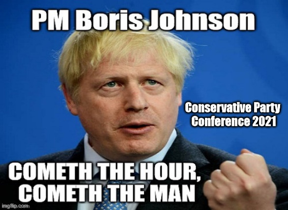 Conservative Party Conference 2021 | Conservative Party 
Conference 2021 | image tagged in boris johnson,conservative conference,build back better,leftie islington lawyers,level leveling up | made w/ Imgflip meme maker