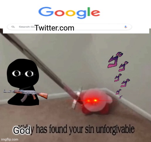 War against twitter who's with me! |  Twitter.com; God | image tagged in kirby has found your sin unforgivable | made w/ Imgflip meme maker