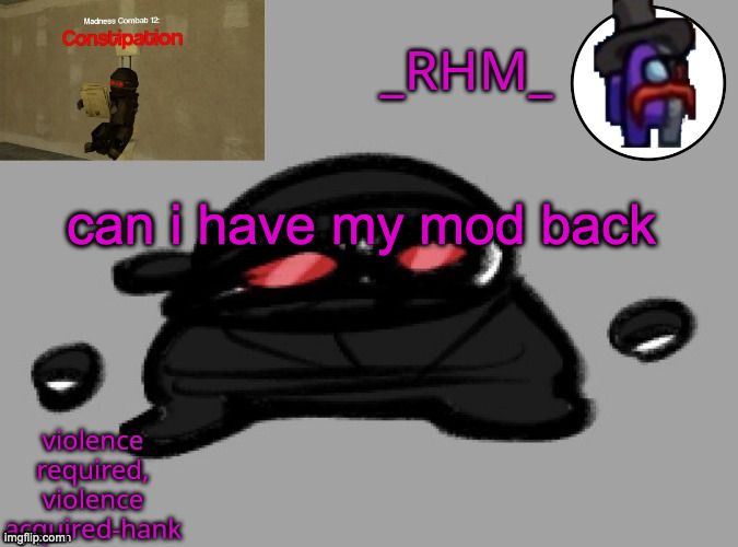 dsifhdsofhadusifgdshfdshbvcdsahgfsJK | can i have my mod back | image tagged in dsifhdsofhadusifgdshfdshbvcdsahgfsjk | made w/ Imgflip meme maker