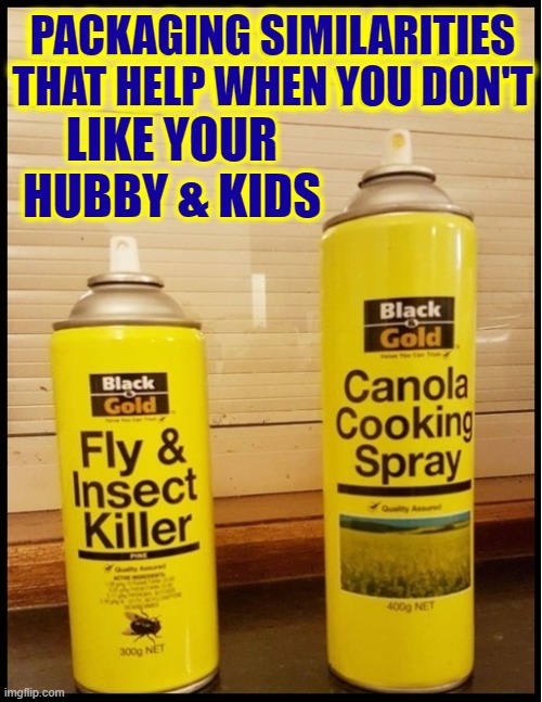 "Oh My.... it was an innocent mistake, Officer." | PACKAGING SIMILARITIES THAT HELP WHEN YOU DON'T; LIKE YOUR HUBBY & KIDS | image tagged in vince vance,insect spray,cooking oil,packaging,that moment when you realize | made w/ Imgflip meme maker