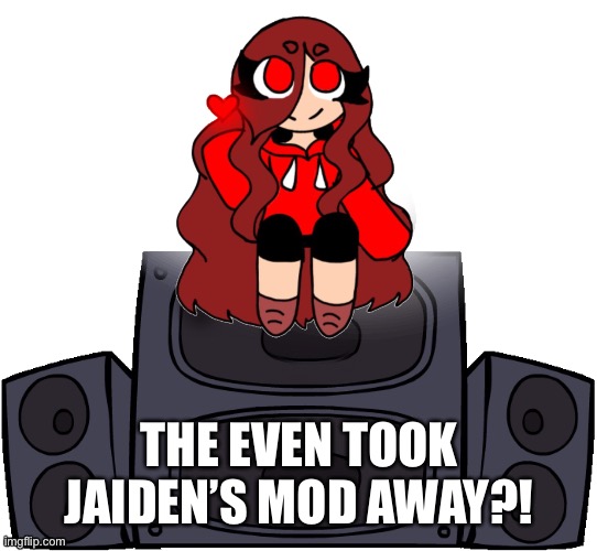 What the fu- | THE EVEN TOOK JAIDEN’S MOD AWAY?! | image tagged in jaiden on speakers | made w/ Imgflip meme maker