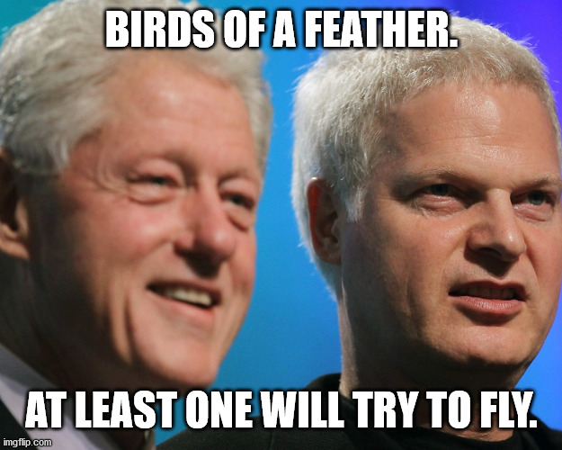 Bill Clinton v Steve Bing | BIRDS OF A FEATHER. AT LEAST ONE WILL TRY TO FLY. | image tagged in birds of a feather,the flying human,degenerates unite | made w/ Imgflip meme maker