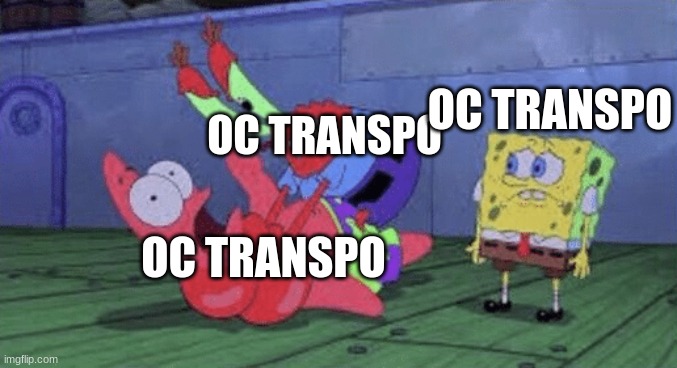 Oc transpo be like | OC TRANSPO; OC TRANSPO; OC TRANSPO | image tagged in mr krabs choking patrick,canada | made w/ Imgflip meme maker