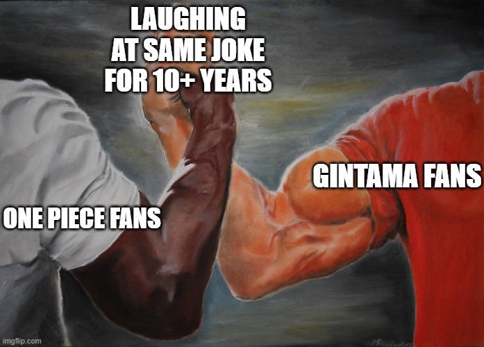 Predator Handshake | LAUGHING AT SAME JOKE FOR 10+ YEARS; GINTAMA FANS; ONE PIECE FANS | image tagged in predator handshake,Gintama | made w/ Imgflip meme maker