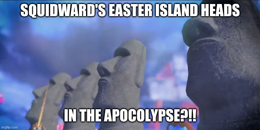Not my one of my best works, but here | SQUIDWARD'S EASTER ISLAND HEADS; IN THE APOCALYPSE?!! | image tagged in splatoon 3 | made w/ Imgflip meme maker