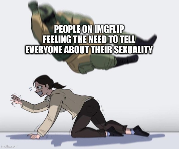 hey did you know im dfhadsufhosdifhouextual?!?1//1/!111/?!/ | PEOPLE ON IMGFLIP FEELING THE NEED TO TELL EVERYONE ABOUT THEIR SEXUALITY | image tagged in fax | made w/ Imgflip meme maker