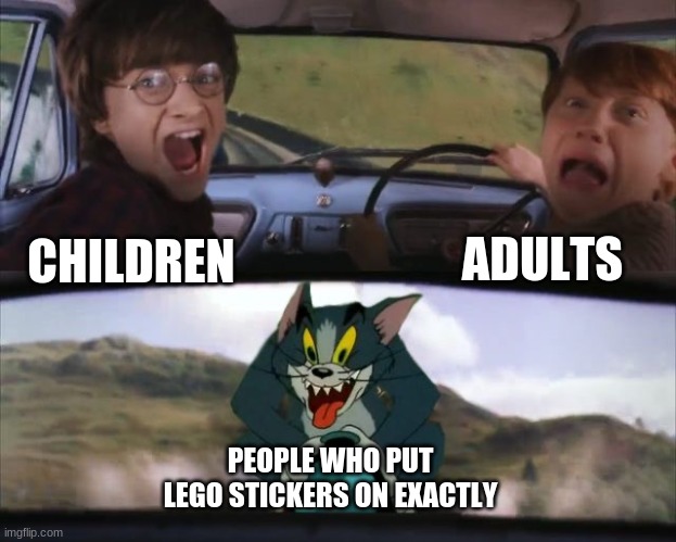 if you can get these perfectly on you are awesome | ADULTS; CHILDREN; PEOPLE WHO PUT LEGO STICKERS ON EXACTLY | image tagged in tom chasing harry and ron weasly | made w/ Imgflip meme maker
