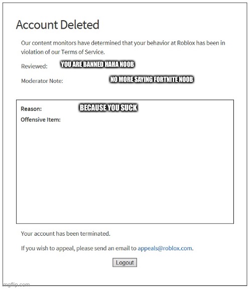 banned from ROBLOX | YOU ARE BANNED HAHA NOOB; NO MORE SAYING FORTNITE NOOB; BECAUSE YOU SUCK | image tagged in banned from roblox | made w/ Imgflip meme maker