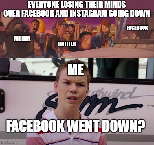 Didn't notice | EVERYONE LOSING THEIR MINDS OVER FACEBOOK AND INSTAGRAM GOING DOWN; FACEBOOK; MEDIA; TWITTER; ME; FACEBOOK WENT DOWN? | image tagged in get him,funny memes,current events | made w/ Imgflip meme maker
