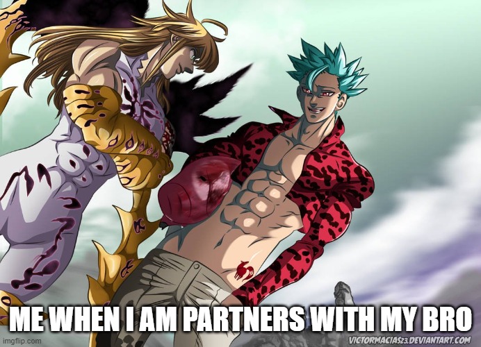 ME WHEN I AM PARTNERS WITH MY BRO | image tagged in memes,funny memes | made w/ Imgflip meme maker