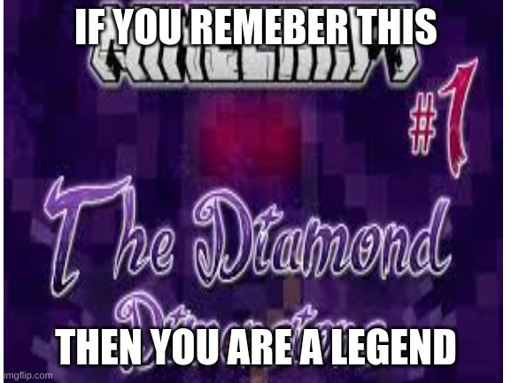 I remember | IF YOU REMEBER THIS; THEN YOU ARE A LEGEND | image tagged in dantdm,diamond,minecraft,gaming,memes | made w/ Imgflip meme maker