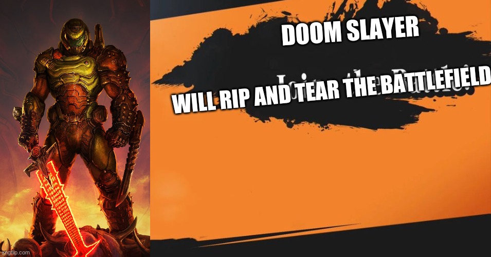 Smash Bros. | DOOM SLAYER; WILL RIP AND TEAR THE BATTLEFIELD | image tagged in smash bros | made w/ Imgflip meme maker