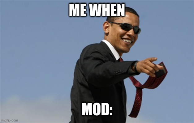 Cool Obama Meme | ME WHEN MOD: | image tagged in memes,cool obama | made w/ Imgflip meme maker