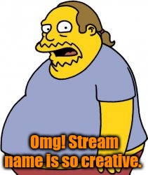 Surprised sussy baka | Omg! Stream name is so creative. | image tagged in surprised sussy baka | made w/ Imgflip meme maker