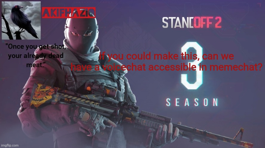 Akifhaziq standoff 2 season 3 temp | if you could make this, can we have a voicechat accessible in memechat? | image tagged in akifhaziq standoff 2 season 3 temp | made w/ Imgflip meme maker