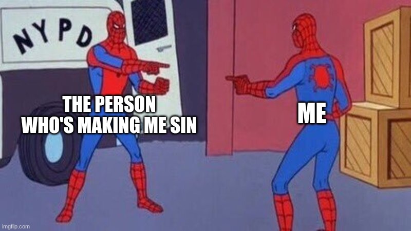 sin | THE PERSON WHO'S MAKING ME SIN; ME | image tagged in spiderman pointing at spiderman,christianity,christian memes,jesus | made w/ Imgflip meme maker