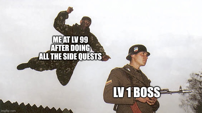 Soldier jump spetznaz | ME AT LV 99 AFTER DOING ALL THE SIDE QUESTS; LV 1 BOSS | image tagged in soldier jump spetznaz | made w/ Imgflip meme maker
