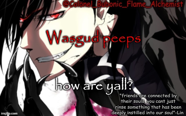 Another Lin Yao temp (Thanks Bean!!!) | Wasgud peeps; how are yall? | image tagged in another lin yao temp thanks bean | made w/ Imgflip meme maker