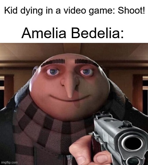 Amelia Bedelia Isn't Exactly Safe For Kids | Kid dying in a video game: Shoot! Amelia Bedelia: | image tagged in amelia bedelia | made w/ Imgflip meme maker