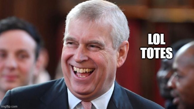 Prince Andrew | LOL
TOTES | image tagged in prince andrew | made w/ Imgflip meme maker