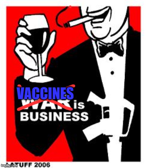 .....It's just business | VACCINES | image tagged in covid vaccine | made w/ Imgflip meme maker